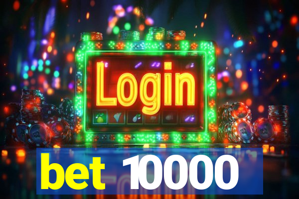 bet 10000