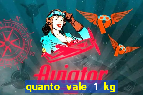 quanto vale 1 kg de lacre de latinha 2024