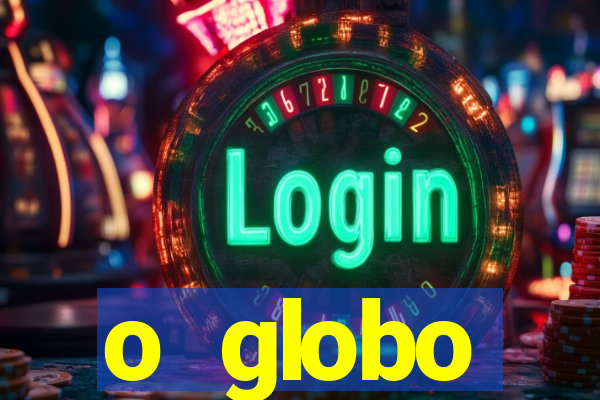 o globo absolutamente tudo sobre