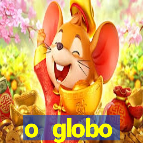 o globo absolutamente tudo sobre
