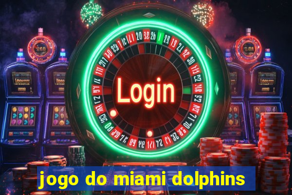 jogo do miami dolphins