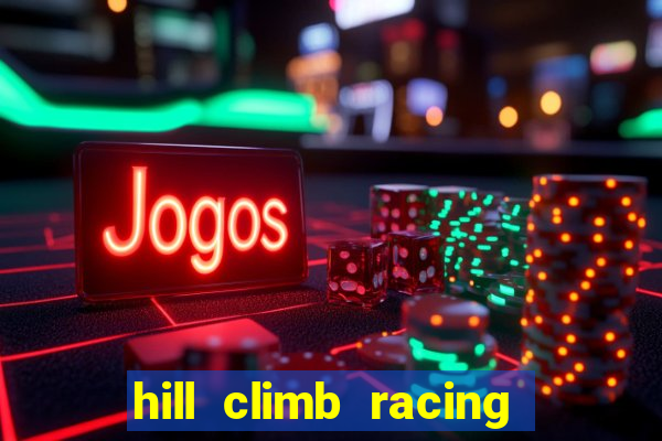 hill climb racing dinheiro infinito 2