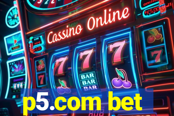 p5.com bet
