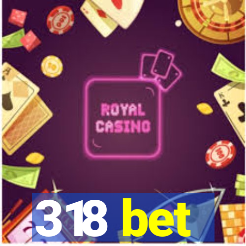 318 bet