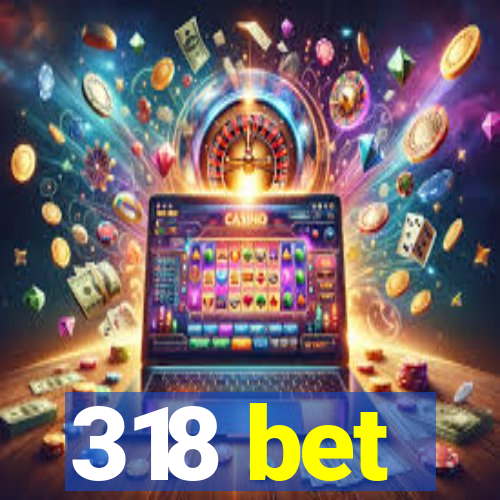 318 bet