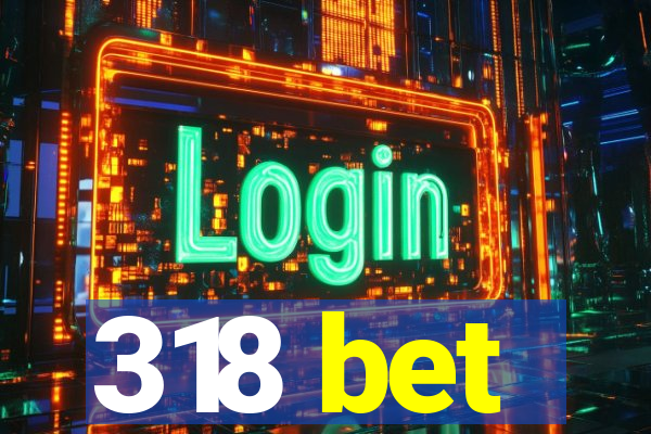 318 bet