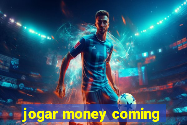 jogar money coming