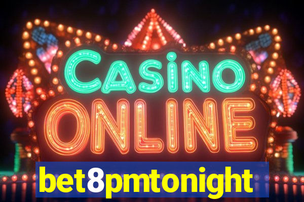 bet8pmtonight