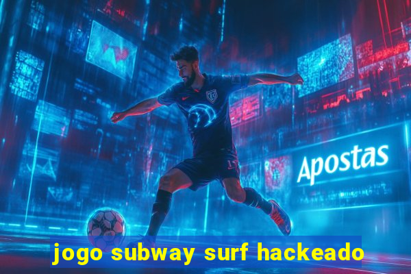 jogo subway surf hackeado