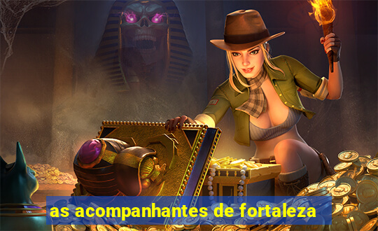 as acompanhantes de fortaleza