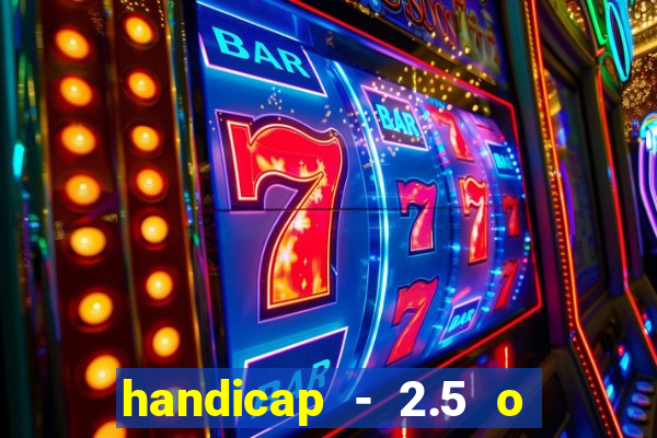 handicap - 2.5 o que significa