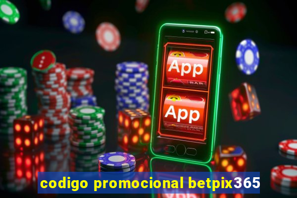 codigo promocional betpix365