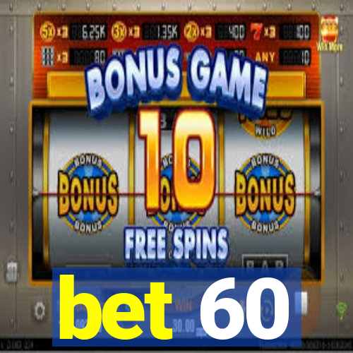 bet 60