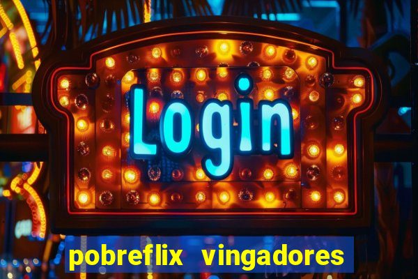 pobreflix vingadores guerra infinita