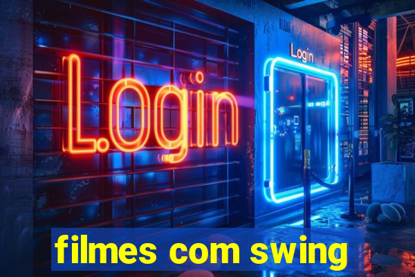 filmes com swing