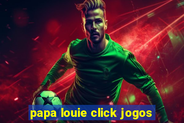papa louie click jogos