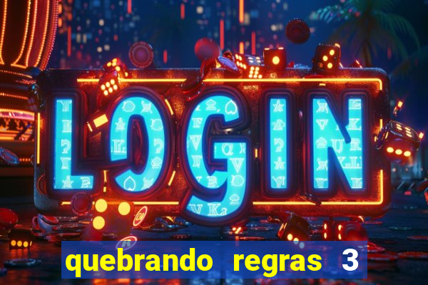 quebrando regras 3 filme completo dublado mega filmes
