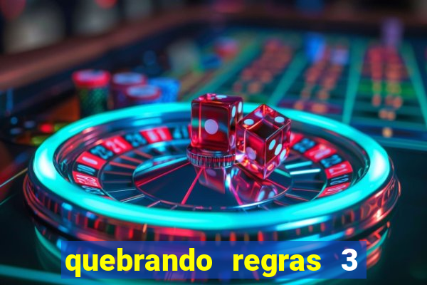 quebrando regras 3 filme completo dublado mega filmes