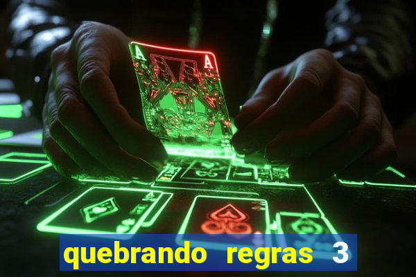 quebrando regras 3 filme completo dublado mega filmes