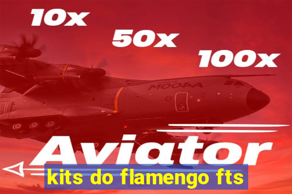 kits do flamengo fts