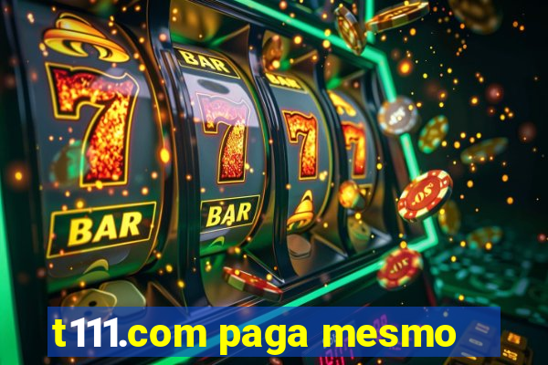 t111.com paga mesmo