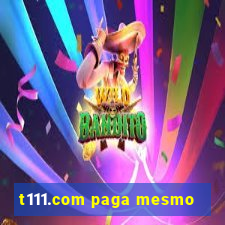 t111.com paga mesmo