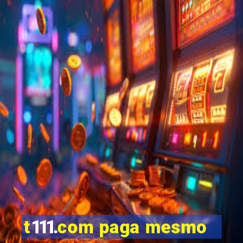 t111.com paga mesmo