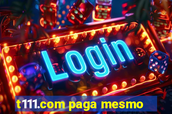t111.com paga mesmo