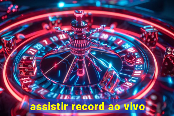 assistir record ao vivo