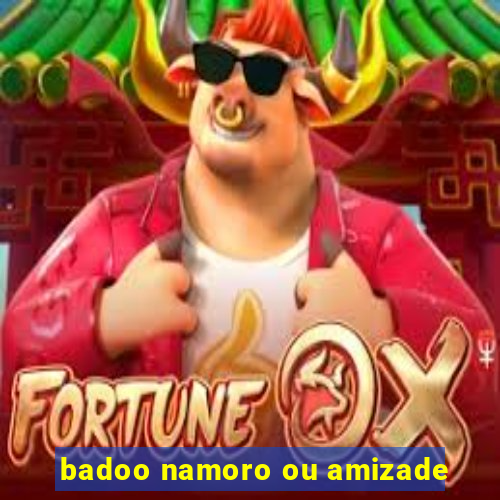 badoo namoro ou amizade