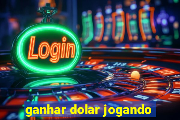 ganhar dolar jogando
