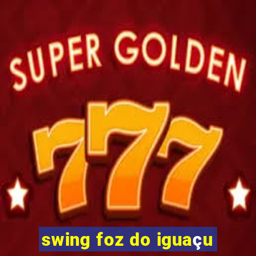 swing foz do iguaçu