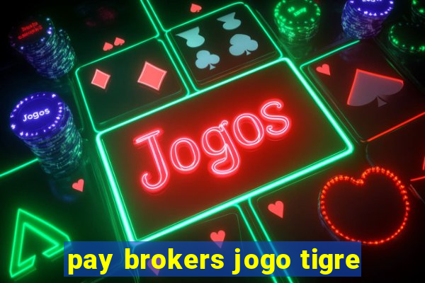 pay brokers jogo tigre