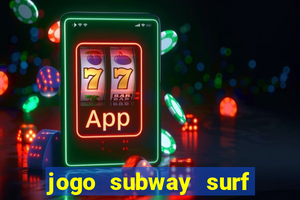 jogo subway surf ganhar dinheiro de verdade