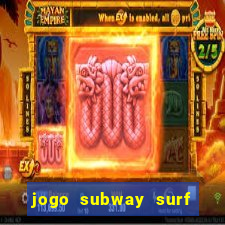 jogo subway surf ganhar dinheiro de verdade