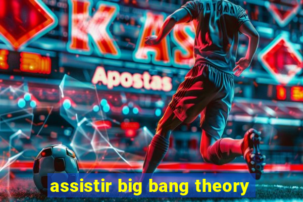 assistir big bang theory