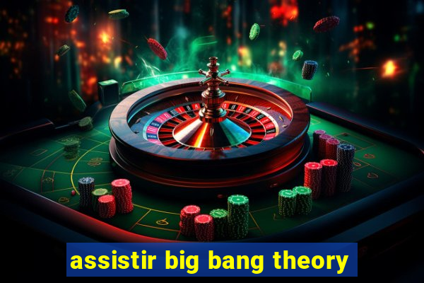 assistir big bang theory