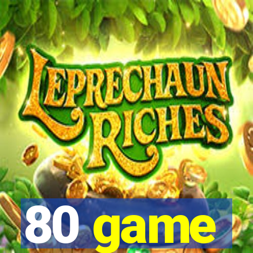 80 game