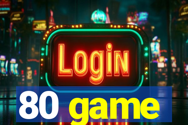 80 game