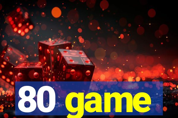80 game
