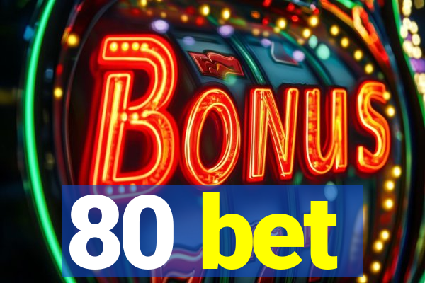 80 bet