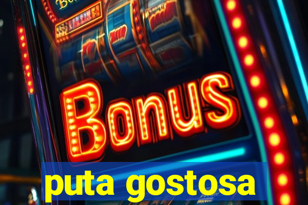 puta gostosa