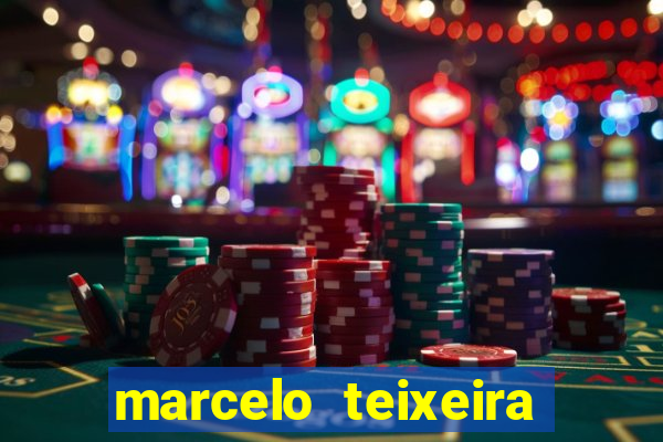 marcelo teixeira fortuna atual