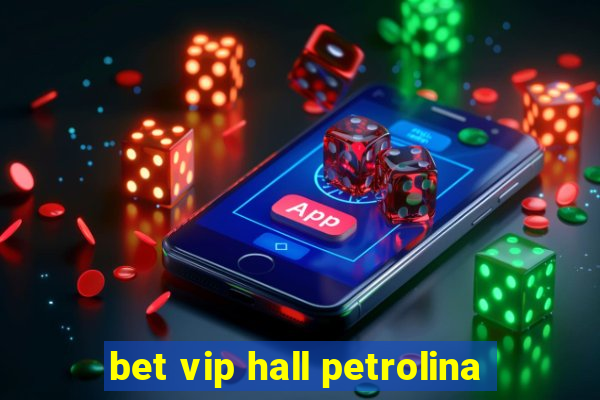 bet vip hall petrolina