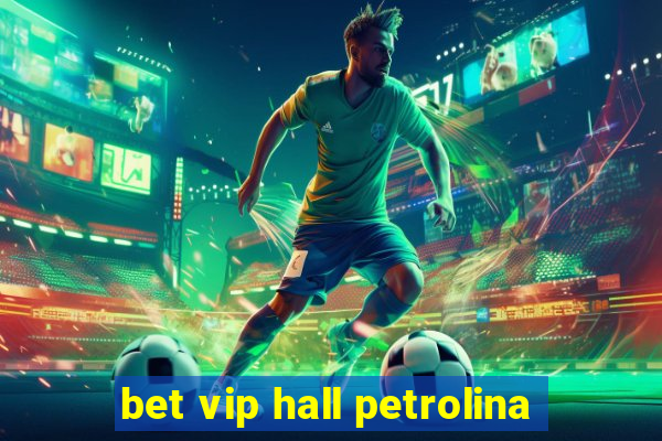 bet vip hall petrolina