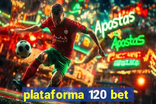 plataforma 120 bet