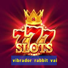 vibrador rabbit vai e vem