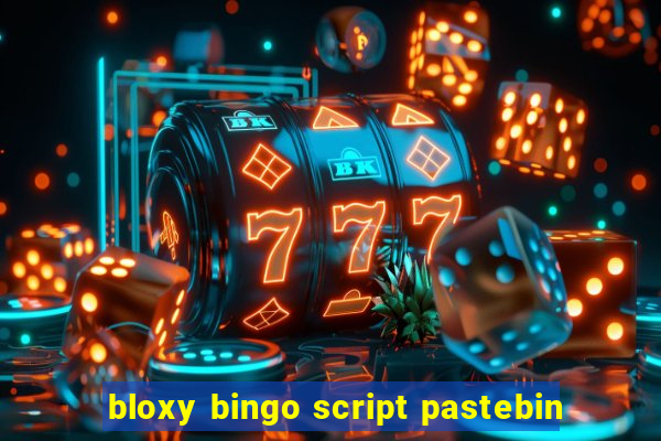 bloxy bingo script pastebin