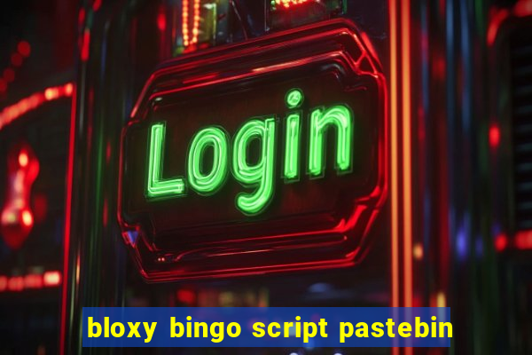 bloxy bingo script pastebin