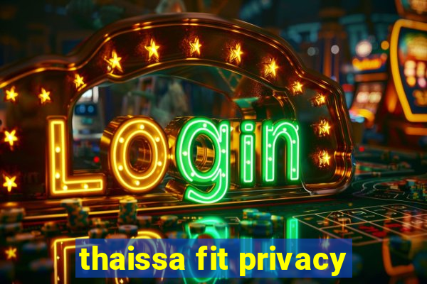 thaissa fit privacy